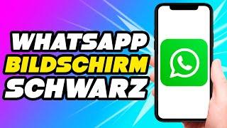 Whatsapp Bildschirm schwarz (DIE LÖSUNG)