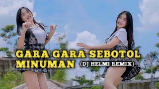 DJ VIRAL GARA GARA SEBOTOL MINUMAN  VIRAL TIKTOK TERBARU [ DJ HELMI OFFICIAL ]