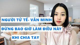 Người tử tế và văn minh đừng bao giờ làm điều này khi chia tay