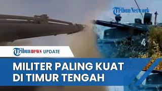 5 Negara dengan Militer Paling Kuat di Timur Tengah, Nomor Satu Kini Sedang Berperang