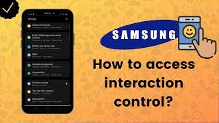 How to access interaction control setting on your Samsung phone? - Samsung Tips