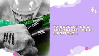 Xx Revolution x The Matrix liquid lipsticks...