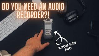 DO YOU NEED AN AUDIO RECORDER?! | Zoom H4n Pro