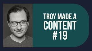 Troy Made a Content 19