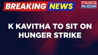 Breaking News | K Kavitha To Sit On Hunger Strike | Women's Reservation Bill India| Delhi Liquorgate