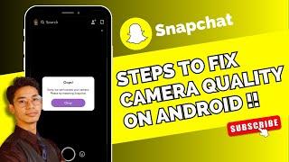 How to Fix Snapchat Camera Quality on Android Mobile ?