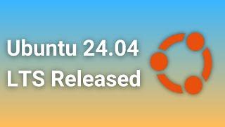 Ubuntu 24 04 LTS Released: What's New?