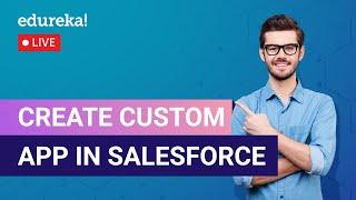 Create Custom App in Salesforce  | Salesforce Training | Edureka | Salesforce Live - 1