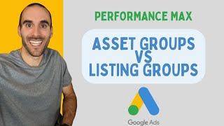 Asset Groups vs Listing Groups in Google Performance Max