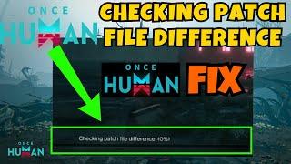 Once human stuck at checking patch file difference fix