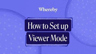 How To Set Up Viewer Mode | Whereby Video Call API