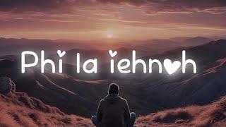 PHI LA IEHNOH - KHASI SAD SONG | OFFICIAL LYRICS