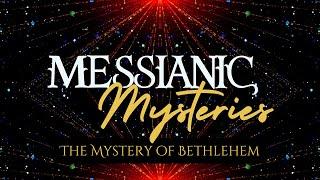 Messianic Mysteries- The Mystery of Bethlehem