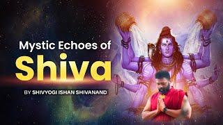 MYSTIC ECHOES OF SHIVA | By Ishan Shivanand