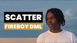 Fireboy DML - Scatter (Lyrics)