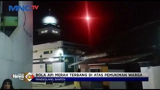 VIRAL! Bola Api Merah Terbang di Atas Pemukiman Warga di Pandeglang, Banten #LintasiNewsPagi 12/07