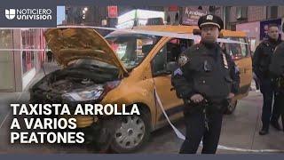 Un taxista atropella a seis peatones en zona turística de Nueva York: qué se sabe