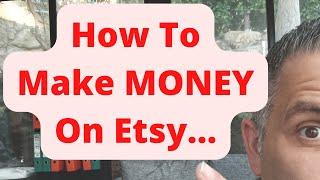 How To Make MONEY On Etsy