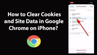 How to Clear Cookies and Site Data in Google Chrome on iPhone?