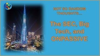 Not-so-random Thoughts: The SEC, Big tech, & ONPASSIVE