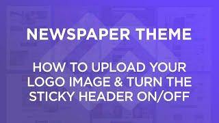 Newspaper Theme: How to Upload a Logo and Turn the Sticky Header On/Off