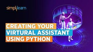 How to Create Virtual Assistant Using Python | Creating Virtual Assistant Using Python | Simplilearn