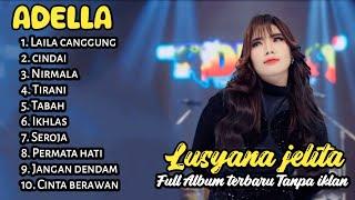 LUSYANA JELITA FULL ALBUM TERBARU TANPA IKLAN - ADELLA-laila canggung cindai nirmala