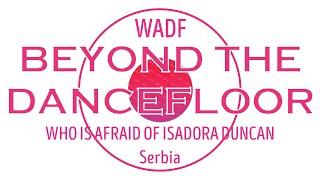 WADF BEYOND THE DANCEFLOOR - Musical "Who is afraid of Isadora Duncan" - Serbia