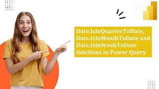 Date.IsInQuarterToDate, Date.IsInMonthToDate and Date.IsInWeekToDate functions in Power Query