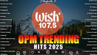 Best Of Wish 107.5 Opm Trending Hits 2025Morissette, Moira, Sue Ramirez..️Opm Hugot Songs 2025