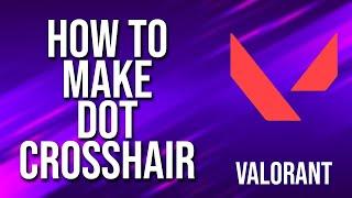 How To Make Dot Crosshair Valorant Tutorial