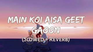 Main Koi Aisa Geet Gaoon (Slowed + Reverb ) Shahrukh Khan ||  || Lo-fi song |Official music 99