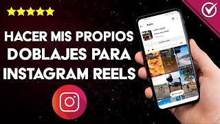 ¿Cómo hacer mis propios doblajes para INSTAGRAM REELS? - Edición y envío