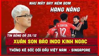  TIN BÓNG ĐÁ 25/12 | XUÂN SON KHIẾN INDONESIA KINH NGẠC, SỐC THỐNG KÊ ĐỐI ĐẦU VIỆT NAM  - SINGAPORE