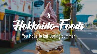 8 Hokkaido Foods You Have to Eat During Summer