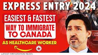 Most Easiest & Fastest Way To Immigrate To Canada As Healthcare Worker | Express Entry 2024