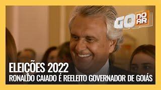 ELEIÇÕES 2022 : RONALDO CAIADO É REELEITO GOVERNADOR DE GOIÁS