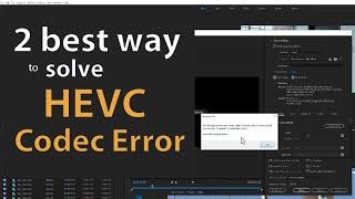 Best 2 Way to Fix HEVC Codec Error in Adobe Premiere Pro or Fillmore