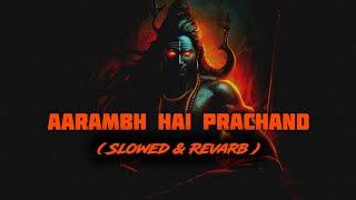 Aarambh Hai Prachand •X• Slowed & Revarb - TS7 