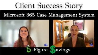 Client Success Story: Microsoft 365 Case Management System (5-Figure SAVINGS)