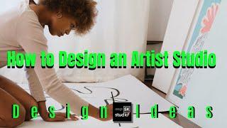 How to Design an Artist Studio