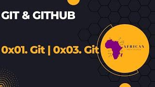 0x01. Git |0x03. Git |#alxsoftwareengineering #alx #alxafrica #git #github