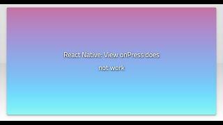 React Native: View onPress does not work