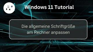 Die allgemeine Schriftgröße am Windows 11 Rechner anpassen! Windows 11 Tutorial!