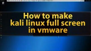 How to make Kali Linux full Screen In VMware