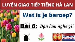 Học tiếng Hà Lan _  Bài 6: Bạn làm nghề gì? Wat is je beroep?