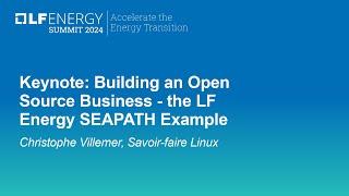 Keynote: Building an Open Source Business - the LF Energy SEAPATH Example - Christophe Villemer