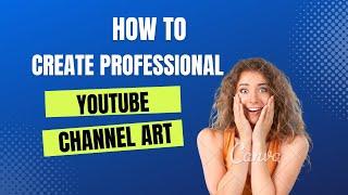 How to Create A Professional Youtube Channel Art Easily on canva.com