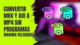 Convertir MKV y AVI a MP4 Sin Programas MAXIMA VELOCIDAD y CALIDAD GRATIS