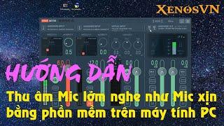 Hướng dẫn thu âm MIC LỞM NGHE NHƯ MIC XỊN  bằng phần mềm trên máy tính PC